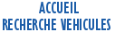        ACCUEIL
RECHERCHE VEHICULES